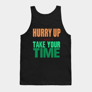 Hurry Up And Take Your Time Tank Top